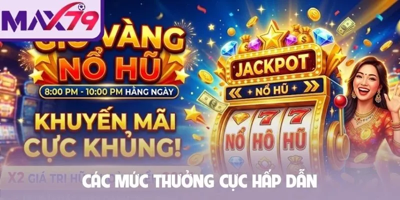 Các mức thưởng cực hấp dẫn