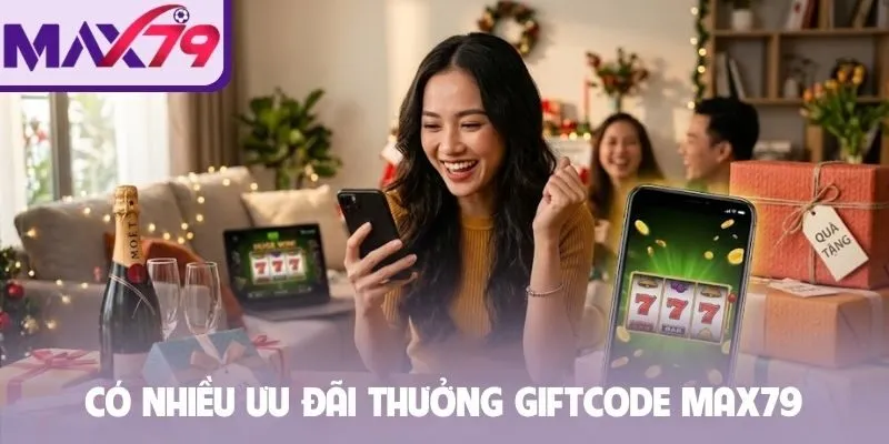 Có nhiều ưu đãi thưởng giftcode Max79