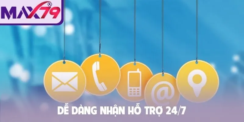 Dễ dàng nhận hỗ trợ 24/7