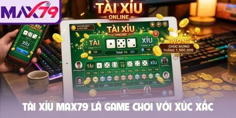 Tài xỉu Max79 là game chơi với xúc xắc
