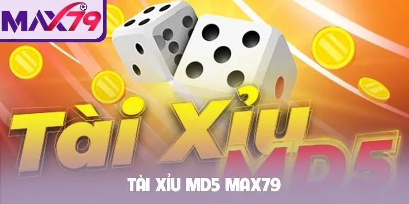 Tài xỉu MD5 Max79